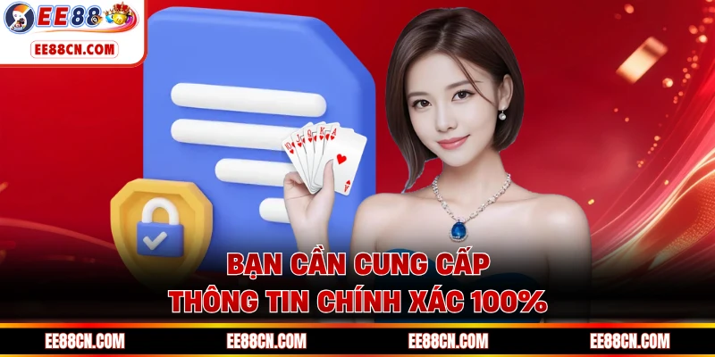Bạn cần cung cấp thông tin chính xác 100%