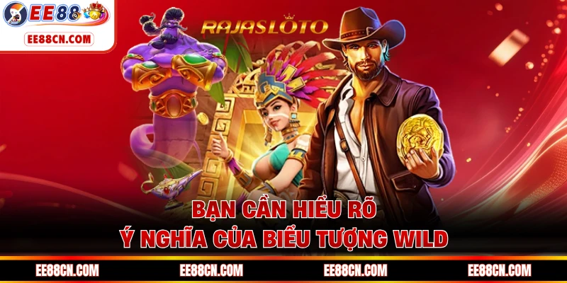 Bạn cần hiểu rõ ý nghĩa của biểu tượng Wild