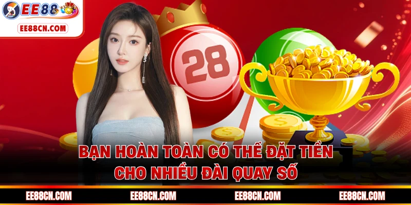 Bạn hoàn toàn có thể đặt tiền cho nhiều đài quay số