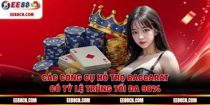 Các công cụ hỗ trợ Baccarat có tỷ lệ trúng tối đa 90%