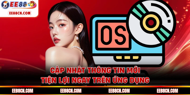 Cập nhật thông tin mới tiện lợi ngay trên ứng dụng