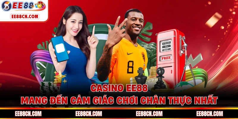Casino EE88 mang đến cảm giác chơi chân thực nhất