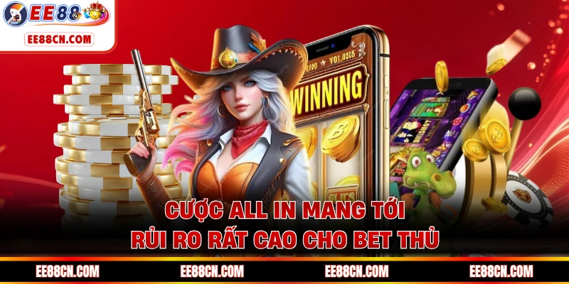 Cược all in mang tới rủi ro rất cao cho bet thủ