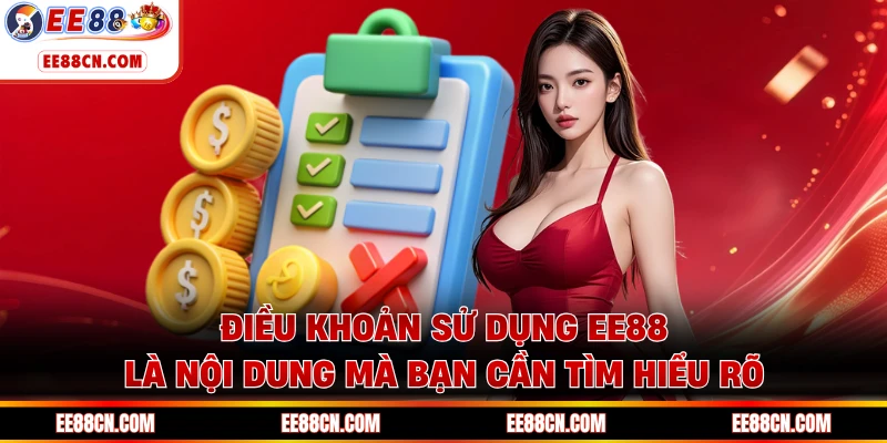 Điều khoản sử dụng EE88 là nội dung mà bạn cần tìm hiểu rõ
