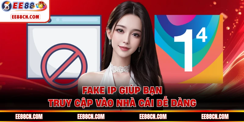 Fake IP giúp bạn truy cập vào nhà cái dễ dàng