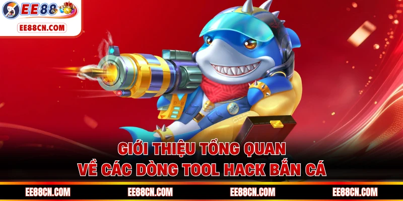 Giới thiệu tổng quan về các dòng tool hack bắn cá
