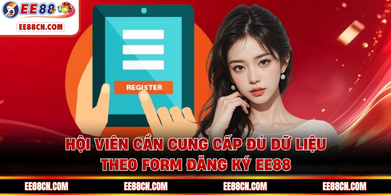 Hội viên cần cung cấp đủ dữ liệu theo form đăng ký EE88