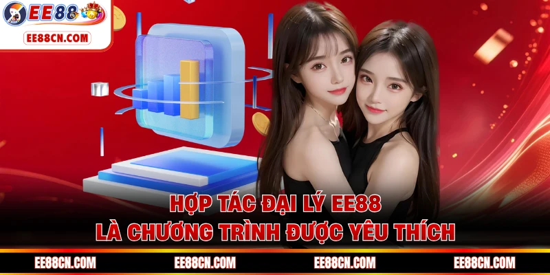 Hợp tác đại lý EE88 là chương trình được yêu thích