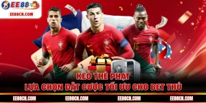 Kèo Thẻ Phạt - Lựa Chọn Đặt Cược Tối Ưu Cho Bet Thủ