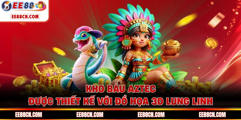 Kho báu Aztec được thiết kế với đồ họa 3D lung linh