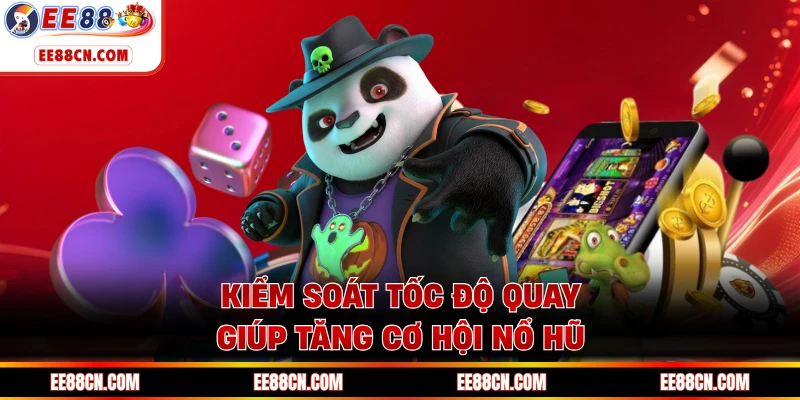 Kiểm soát tốc độ quay giúp tăng cơ hội nổ hũ