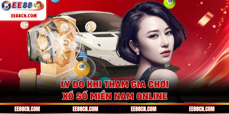 Lý do khi tham gia chơi xổ số miền Nam online