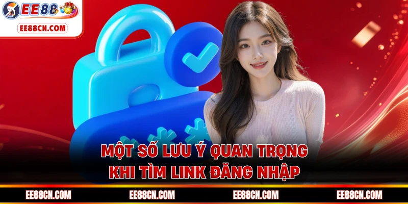 Một số lưu ý quan trọng khi tìm link đăng nhập