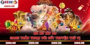 Nổ Hũ Tây Du - Game Thần Thoại Với Cốt Truyện Thú Vị