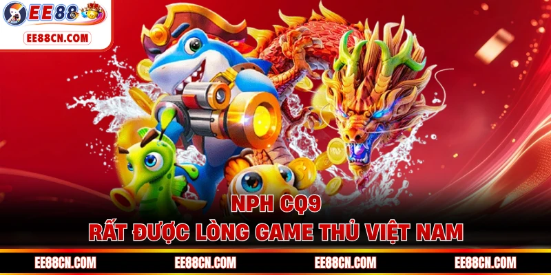 NPH CQ9 rất được lòng game thủ Việt Nam