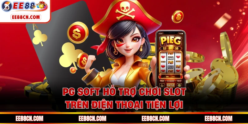 PG Soft hỗ trợ chơi slot trên điện thoại tiện lợi 