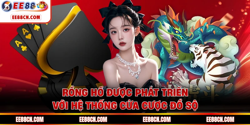 Rồng Hổ được phát triển với hệ thống cửa cược đồ sộ
