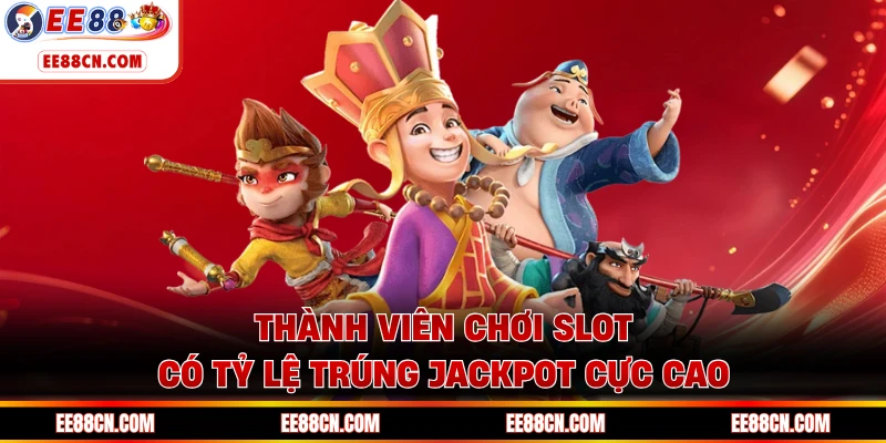 Thành viên chơi slot có tỷ lệ trúng Jackpot cực cao