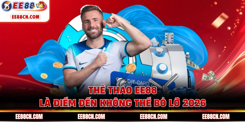 Thể thao EE88 là điểm đến không thể bỏ lỡ 2026
