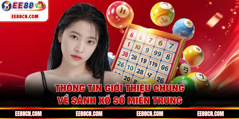 Thông tin giới thiệu chung về sảnh xổ số miền Trung