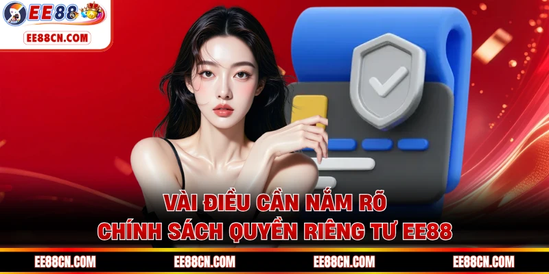 Vài điều cần nắm rõ chính sách quyền riêng tư EE88